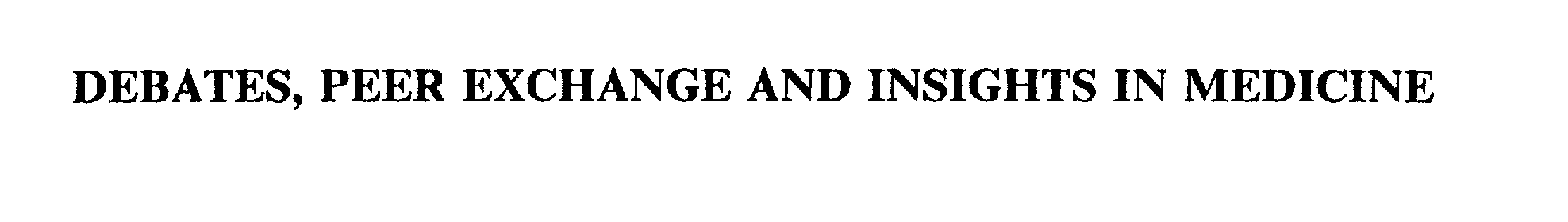 Trademark Logo DEBATES, PEER EXCHANGE AND INSIGHTS IN MEDICINE