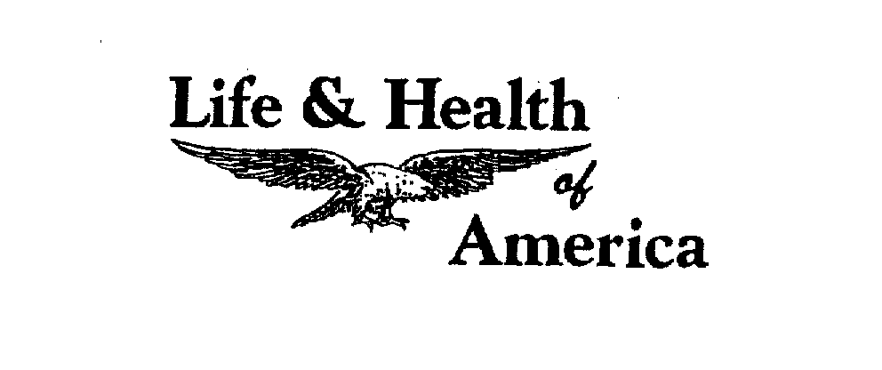  LIFE &amp; HEALTH OF AMERICA