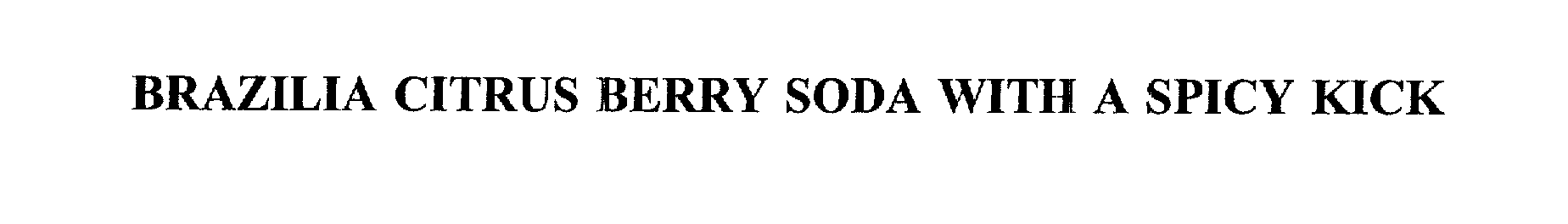 Trademark Logo BRAZILIA CITRUS BERRY SODA WITH A SPICY KICK