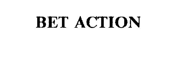  BET ACTION