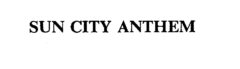 Trademark Logo SUN CITY ANTHEM