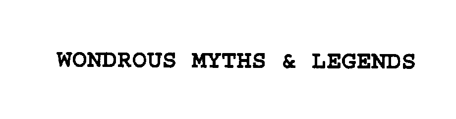  WONDROUS MYTHS &amp; LEGENDS