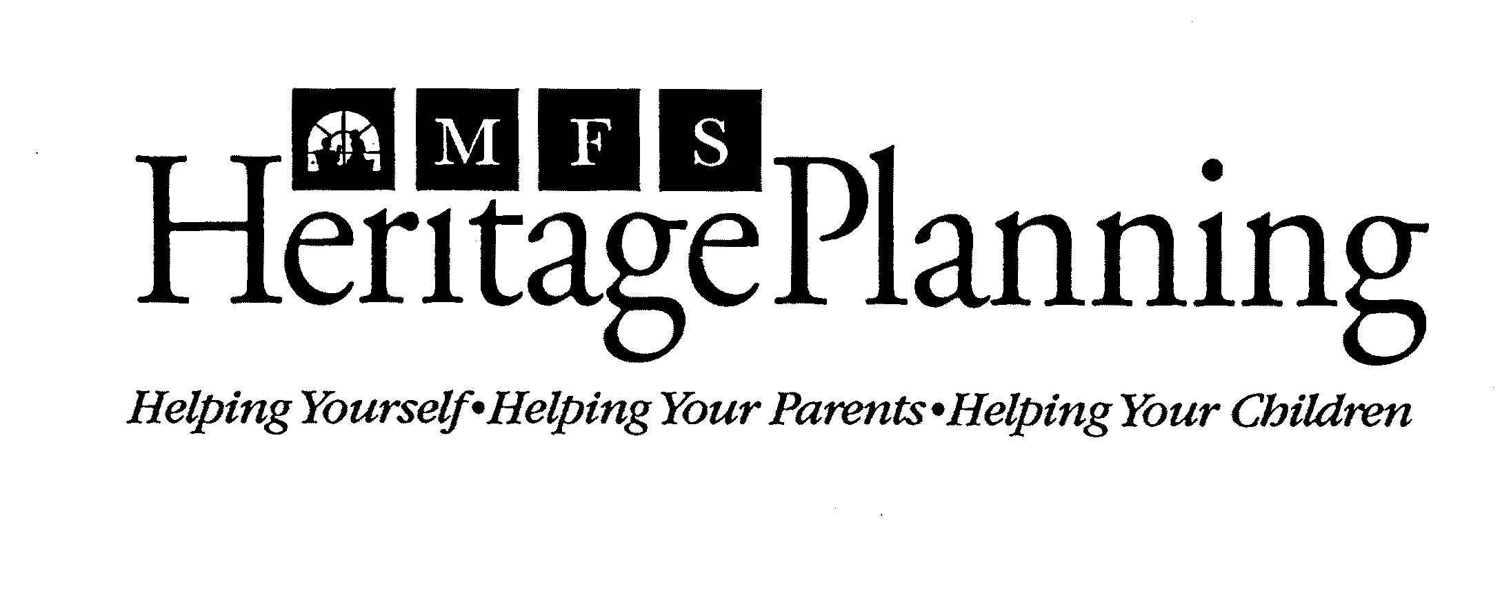  MFS HERITAGE PLANNING HELPING YOURSELF HELPING YOUR PARENTS HELPING YOUR CHILDREN