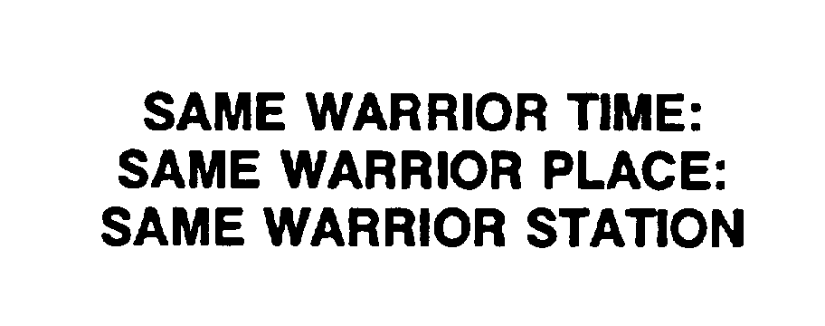  SAME WARRIOR TIME: SAME WARRIOR PLACE: SAME WARRIOR STATION