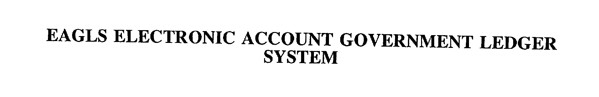  EAGLS ELECTRONIC ACCOUNT GOVERNMENT LEDGER SYSTEM