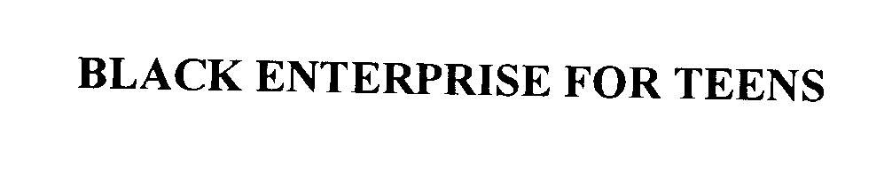 Trademark Logo BLACK ENTERPRISE FOR TEENS