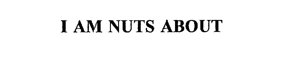  I AM NUTS ABOUT