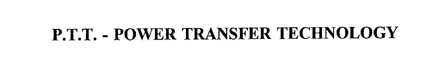 Trademark Logo P.T.T. - POWER TRANSFER TECHNOLOGY