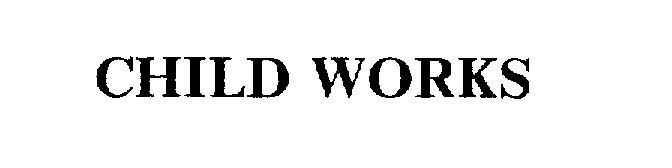 Trademark Logo CHILD WORKS