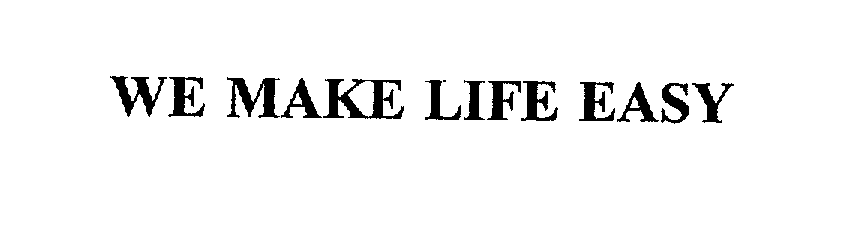 Trademark Logo WE MAKE LIFE EASY