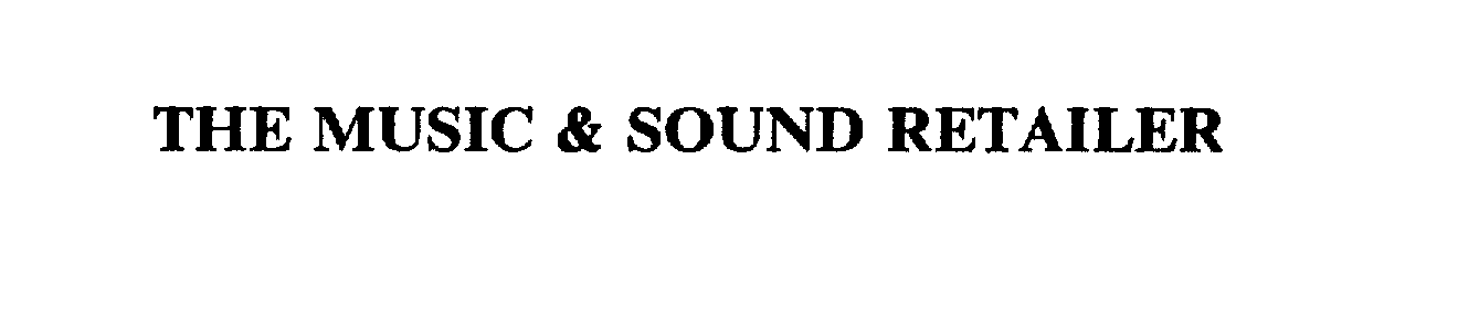  THE MUSIC &amp; SOUND RETAILER