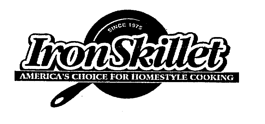  IRON SKILLET AMERICA'S CHOICE FOR HOMESTYLE COOKING SINCE 1975