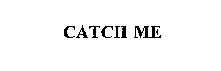 Trademark Logo CATCH ME