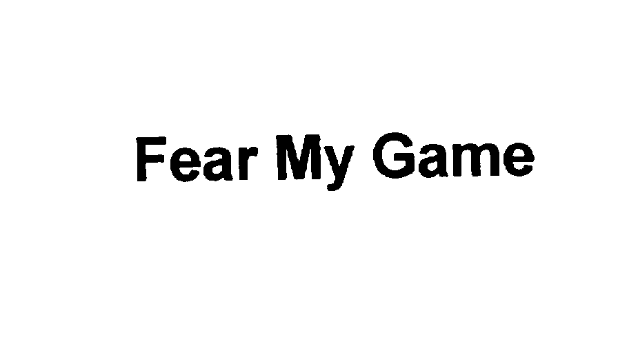 Trademark Logo FEAR MY GAME