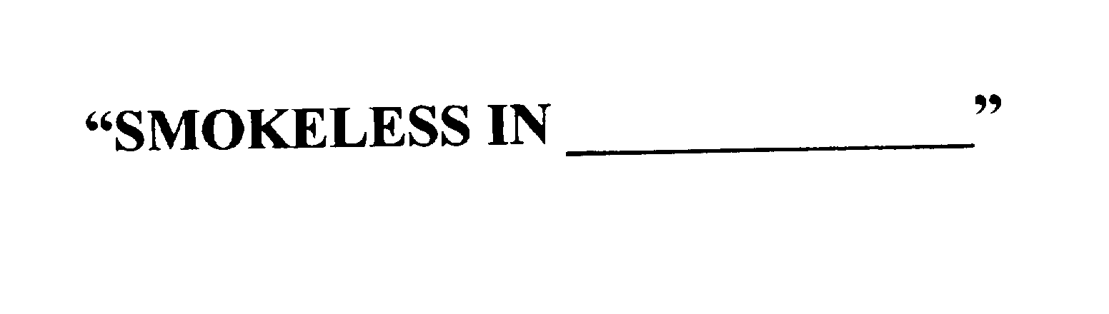 Trademark Logo "SMOKELESS IN ____________"