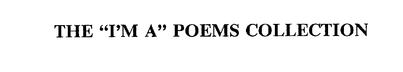  THE "I'M A" POEMS COLLECTION