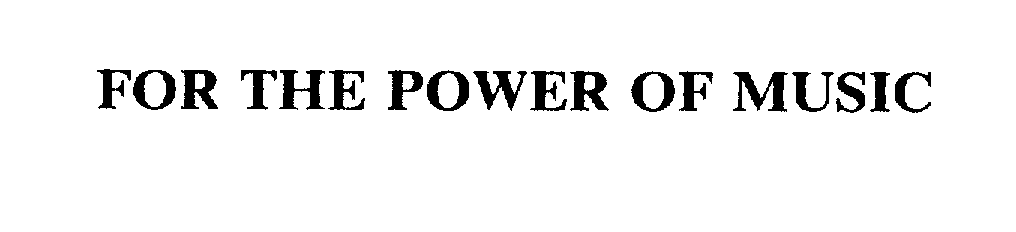 Trademark Logo FOR THE POWER OF MUSIC