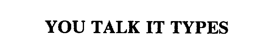 Trademark Logo YOU TALK IT TYPES