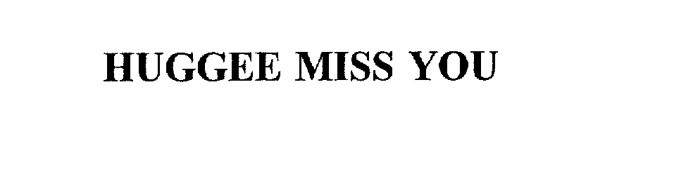 Trademark Logo HUGGEE MISS YOU