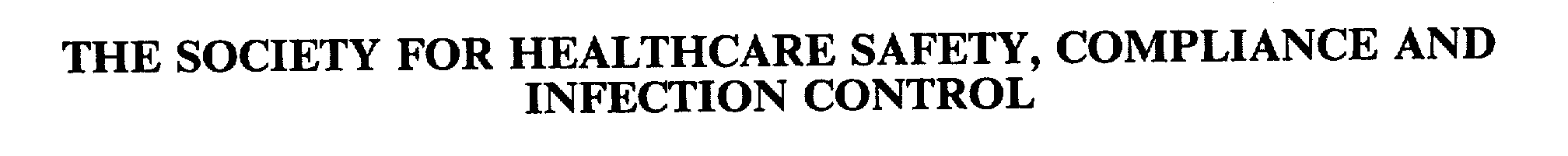  THE SOCIETY FOR HEALTHCARE SAFETY, COMPLIANCE AND INFECTION CONTROL