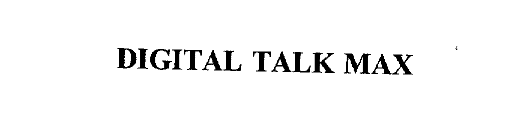 Trademark Logo DIGITAL TALK MAX