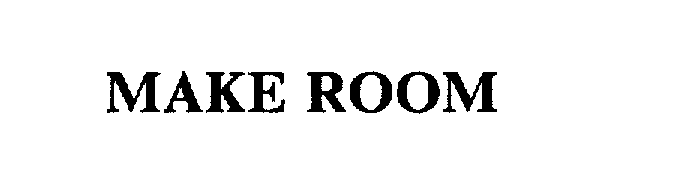 Trademark Logo MAKE ROOM