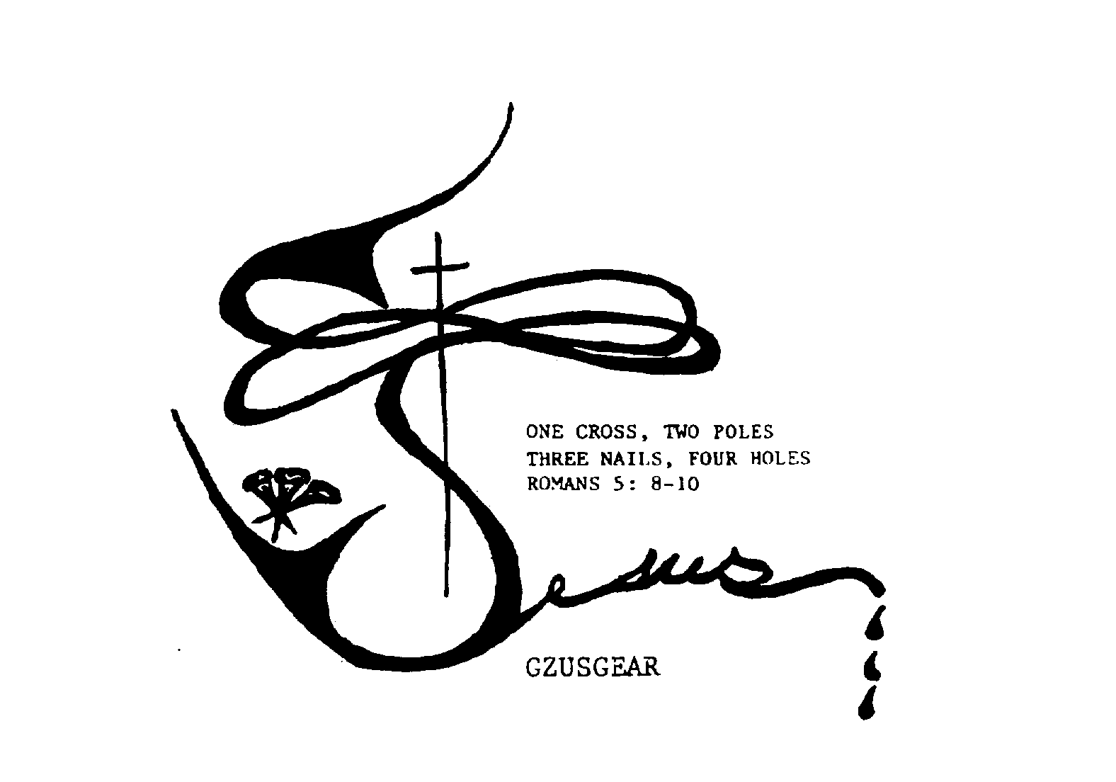 Trademark Logo JESUS GZUSGEAR ONE CROSS, TWO POLES THREE NAILS, FOUR HOLES ROMANS 5: 8-10