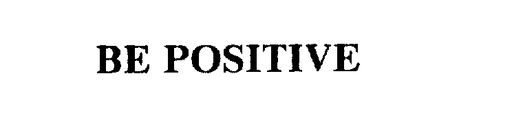 BE POSITIVE