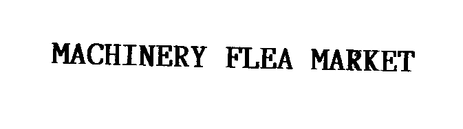 Trademark Logo MACHINERY FLEA MARKET