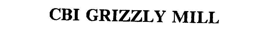 Trademark Logo CBI GRIZZLY MILL