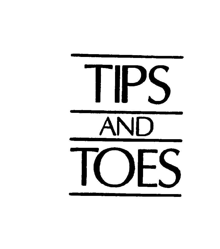  TIPS AND TOES