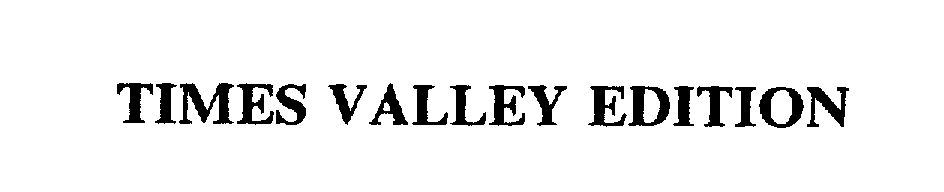 Trademark Logo TIMES VALLEY EDITION