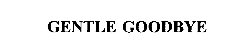 Trademark Logo GENTLE GOODBYE