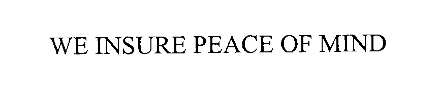 Trademark Logo WE INSURE PEACE OF MIND