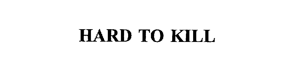 Trademark Logo HARD TO KILL