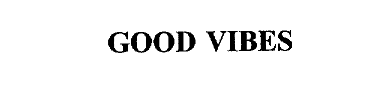 Trademark Logo GOOD VIBES