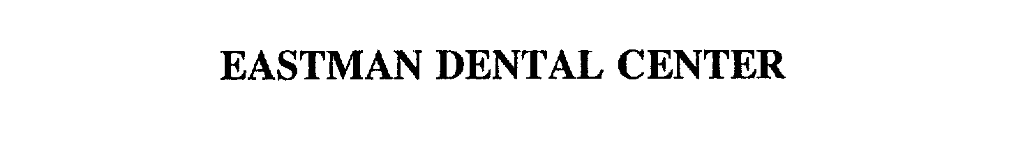 Trademark Logo EASTMAN DENTAL CENTER