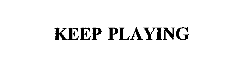  KEEP PLAYING