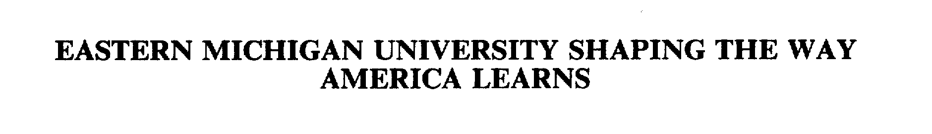  EASTERN MICHIGAN UNIVERSITY SHAPING THE WAY AMERICA LEARNS