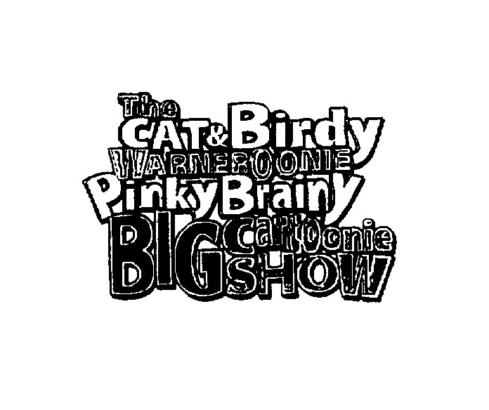  THE CAT &amp; BIRDY WARNEROONIE PINKY BRAINY BIG CARTOONIE SHOW