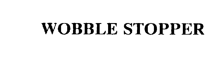 Trademark Logo WOBBLE STOPPER