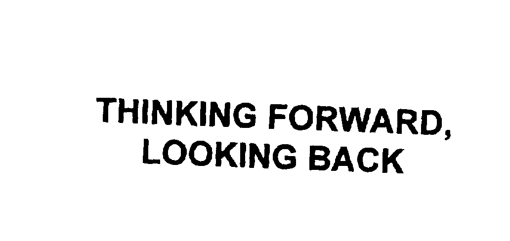 Trademark Logo THINKING FORWARD, LOOKING BACK