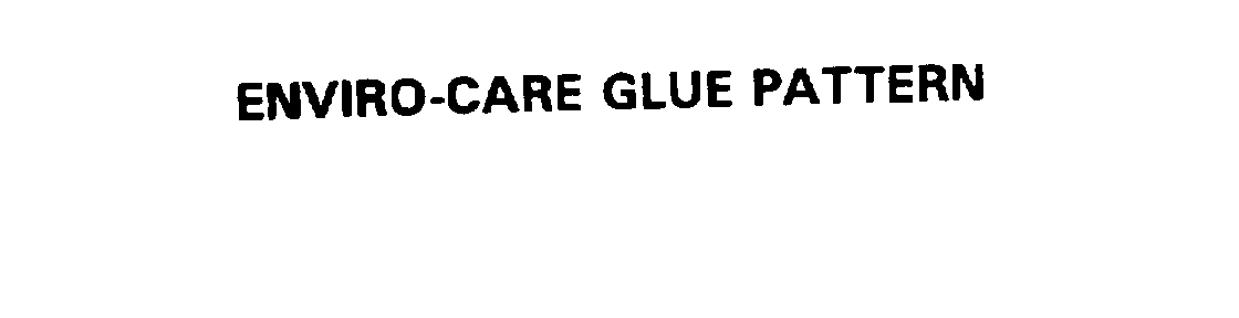  ENVIRO-CARE GLUE PATTERN