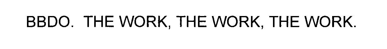 Trademark Logo BBDO. THE WORK, THE WORK, THE WORK.