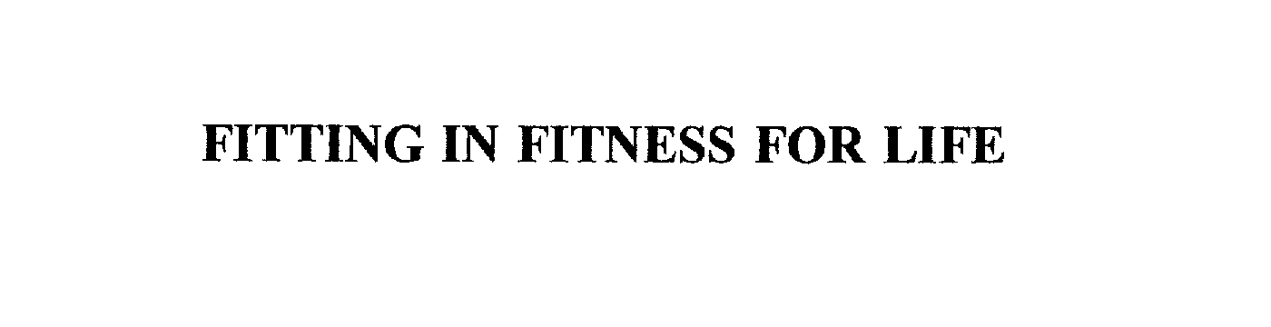 Trademark Logo FITTING IN FITNESS FOR LIFE