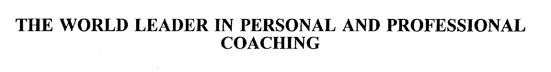  THE WORLD LEADER IN PERSONAL AND PROFESSIONAL COACHING