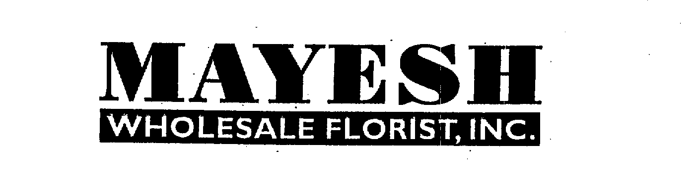  MAYESH WHOLESALE FLORIST, INC.