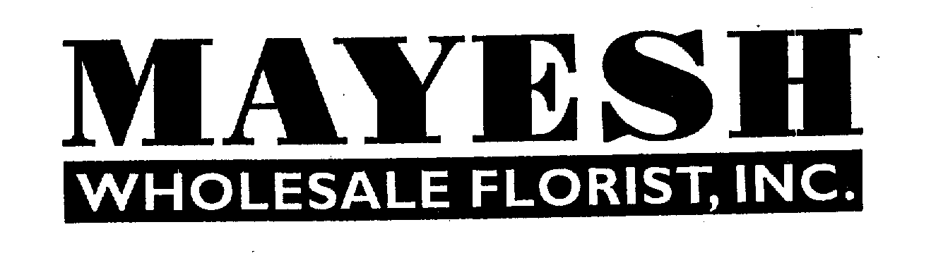  MAYESH WHOLESALE FLORIST, INC.