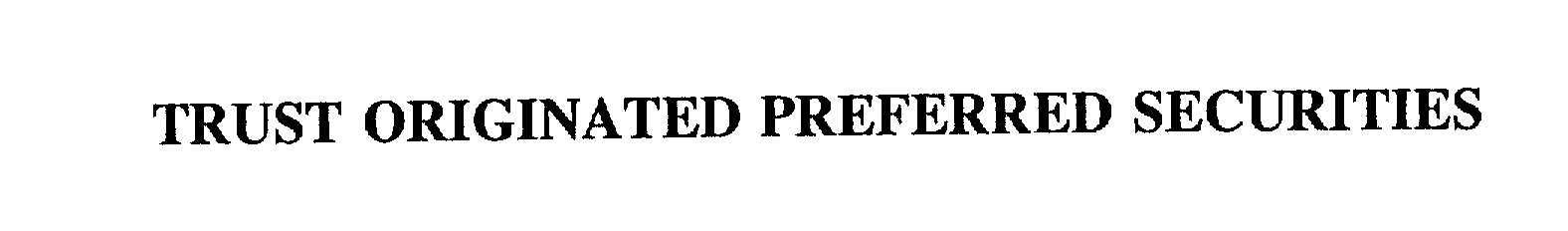  TRUST ORIGINATED PREFERRED SECURITIES