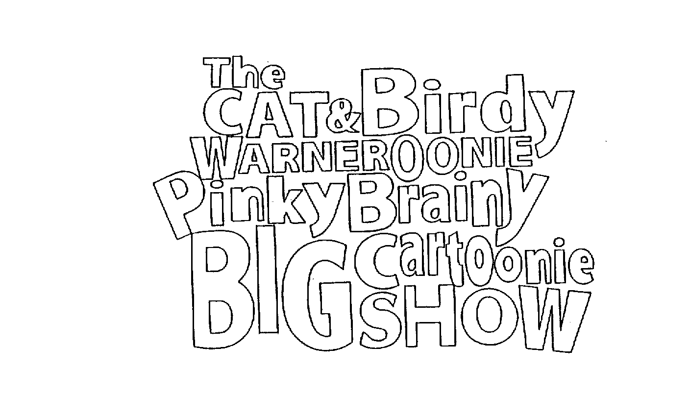  THE CAT &amp; BIRDY WARNEROONIE PINKY BRAINY BIG CARTOONIE SHOW
